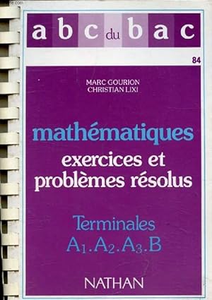 Bild des Verkufers fr MATHEMATIQUES, EXERCICES ET PROBLEMES RESOLUS, TERMINALES A1, A2, A3, B (ABC DU BAC) zum Verkauf von Le-Livre