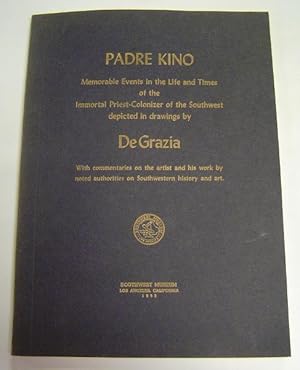 Padre Kino: Memorable Events in the Life and Times of the Immortal Priest-Colonizer of the Southwest