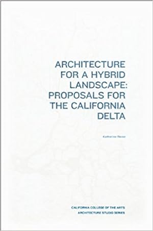 Architecture for a Hybrid Landscape: Proposals for the California Delta.