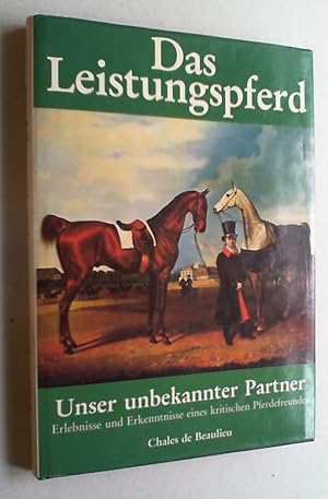 Bild des Verkufers fr Das Leistungspferd. Unser unbekannter Partner. Erlebnisse und Erkenntnisse eines kritischen Pferdefreundes. zum Verkauf von Antiquariat Sander