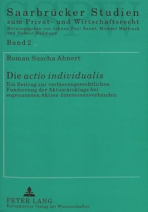 Seller image for Die actio individualis : Ein Beitrag zur verfassungsrechtlichen Fundierung der Aktionrsklage bei sogenannten Aktien-Interessenverbnden. Dissertation. (Saarbrcker Studien zum Privat- und Wirtschaftsrecht, Bd. 2). for sale by Antiquariat Thomas Haker GmbH & Co. KG