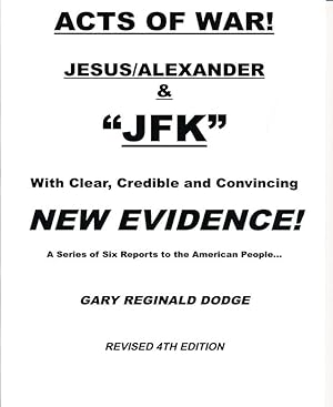 Acts of War! Jesus/Alexander & "JFK" with Clear, Credible and Convincible New Evidence! A Series ...