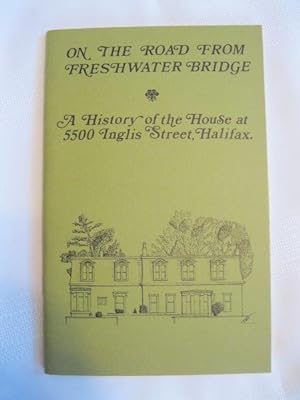 Immagine del venditore per On the Road from Freshwater Bridge" A History of the House at 5500 Inglis Street, Halifax venduto da ABC:  Antiques, Books & Collectibles