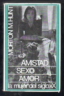 AMISTAD, SEXO Y AMOR. LA MUJER DEL SIGLO XX.