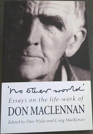Bild des Verkufers fr No Other World: Essays on the Life-Work of Don MacLennan zum Verkauf von Chapter 1