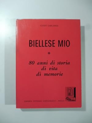 Biellese mio 80 anni di storia di vita di memorie