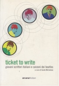 Bild des Verkufers fr Ticket To Write Giovani Scrittori Italiani E Canzoni Beatles zum Verkauf von Librodifaccia