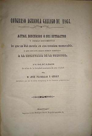 CONGRESO Agrícola Gallego de 1864. Actas, discursos o sus estractos y demás documentos de que se ...