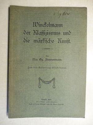 Winckelmann, der Klassizismus und die märkische Kunst. Zum 200. Geburtstage Winckelmanns.