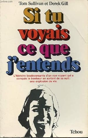 Seller image for SI TU VOYAIS CE QUE J'ENTENDS - L'HISTOIRE BOULEVERSANTE D'UN NON-VOYANT QUI A CONQUIS LE BONHEUR EN SORTANT DE NUIT : UNE EXPLOSION DE VIE for sale by Le-Livre