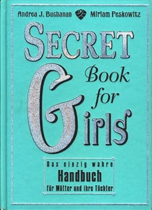 Immagine del venditore per Secret Book for Girls ~ Das einzig wahre Handbuch fr Mtter und ihre Tchter. venduto da TF-Versandhandel - Preise inkl. MwSt.