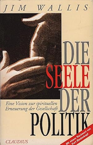 Immagine del venditore per Die Seele der Politik : eine Vision zur spirituellen Erneuerung der Gesellschaft / Jim Wallis. bers. und mit einem Vorw. vers. von Andreas Ebert. Mit einem Nachw. von Kurt Biedenkopf venduto da Schrmann und Kiewning GbR