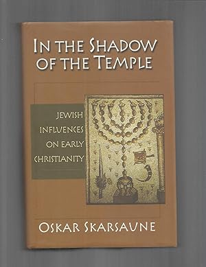 IN THE SHADOW OF THE TEMPLE: Jewish Influences On Early Christianity