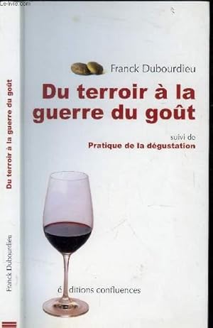 Seller image for DU TERROIR A LA GUERRE DU GOUT SUIVI DE PRATIQUE DE LA DEGUSTATION for sale by Le-Livre