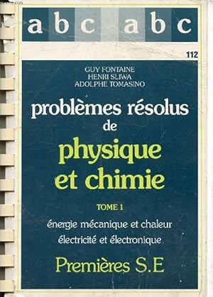 Seller image for PROBLEMES RESOLUS DE PHYSIQUE ET CHIMIE, 1re S E, TOME 1, ENERGIE MECANIQUE ET CHALEUR, ELECTRICITE ET ELECTRONIQUE (ABC DU BAC) for sale by Le-Livre