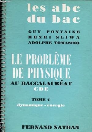 Seller image for LE PROBLEME DE PHYSIQUE AU BACCALAUREAT C, D, E, TOME 1, DYNAMIQUE, ENERGIE (ABC DU BAC) for sale by Le-Livre