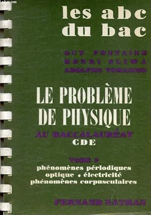 Seller image for LE PROBLEME DE PHYSIQUE AU BACCALAUREAT C, D, E, TOME 2, PHENOMENES PERIODIQUES, OPTIQUE, ELECTRICITE, PHENOMENES CORPUSCULAIRES (ABC DU BAC) for sale by Le-Livre