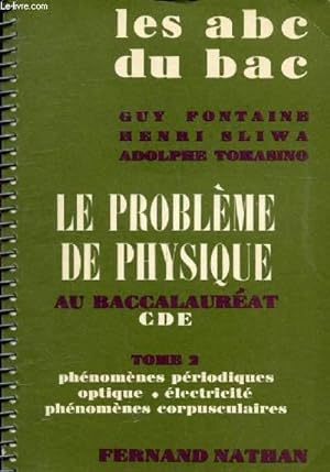 Seller image for LE PROBLEME DE PHYSIQUE AU BACCALAUREAT C, D, E, TOME 2, PHENOMENES PERIODIQUES, OPTIQUE, ELECTRICITE, PHENOMENES CORPUSCULAIRES (ABC DU BAC) for sale by Le-Livre
