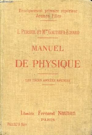 Seller image for MANUEL DE PHYSIQUE, ECOLES PRIMAIRES SUPERIEURES (JEUNES FILLES), COURS COMPLEMENTAIRES, CANDIDATS AU BREVET ELEMENTAIRE ET A L'ECOLE NORMALE, LES 3 ANNEES REUNIES for sale by Le-Livre