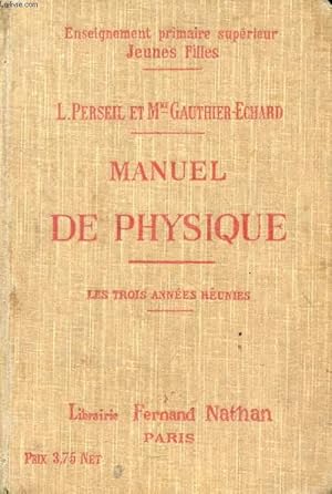 Seller image for MANUEL DE PHYSIQUE, ECOLES PRIMAIRES SUPERIEURES (JEUNES FILLES), COURS COMPLEMENTAIRES, CANDIDATS AU BREVET ELEMENTAIRE ET A L'ECOLE NORMALE, LES 3 ANNEES REUNIES for sale by Le-Livre