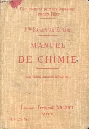 Seller image for MANUEL DE CHIMIE, ECOLES PRIMAIRES SUPERIEURES (JEUNES FILLES), COURS COMPLEMENTAIRES, CANDIDATES AU BREVET ELEMENTAIRE ET A L'ECOLE NORMALE, 3 ANNEES REUNIES for sale by Le-Livre