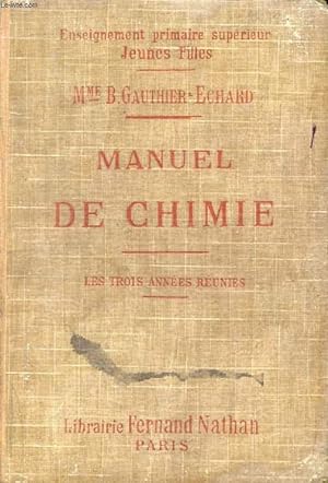 Seller image for MANUEL DE CHIMIE, COURS COMPLEMENTAIRES, CANDIDATS AU BREVET ELEMENTAIRE ET A L'ECOLE NORMALE, ECOLES PRIMAIRES SUPERIEURES (JEUNES FILLES), 3 ANNEES REUNIES for sale by Le-Livre