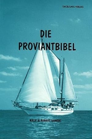 Imagen del vendedor de Die Proviantbibel : Ein Ratgeber fr alle maritimen Ernhrungsfragen a la venta por AHA-BUCH GmbH