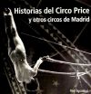 Historias del Circo Price y otros circos de Madrid : del antiguo Circo Price al moderno Teatro Ci...