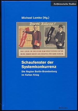 Seller image for Schaufenster der Systemkonkurrenz. Die Region Berlin-Brandenburg im Kalten Krieg. Hrsg. von Michael Lemke. for sale by Ballon & Wurm GbR - Antiquariat