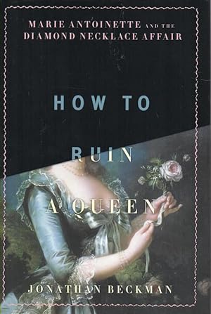 Imagen del vendedor de How to Ruin a Queen Marie Antoinette and the Diamond Necklace Affair a la venta por lamdha books