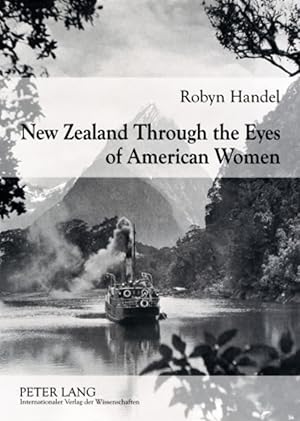 New Zealand through the eyes of American women : 1830 - 1915.