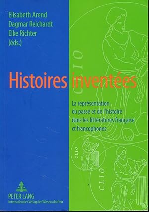 Bild des Verkufers fr Histoires inventes. La reprsentation du pass et de l'histoire dans les littratures franaise et francophones. zum Verkauf von Fundus-Online GbR Borkert Schwarz Zerfa