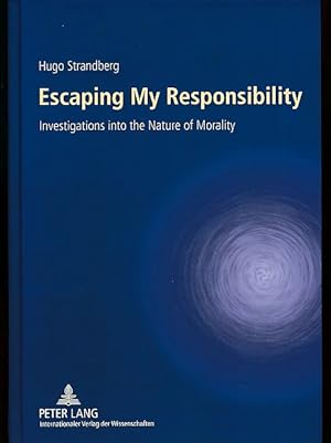 Bild des Verkufers fr Escaping my responsibility. Investigations into the nature of morality. zum Verkauf von Fundus-Online GbR Borkert Schwarz Zerfa