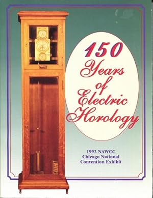 Image du vendeur pour 150 Years of Electric Horology with References to the Exhibit at the 1992 NAWCC National Convention, Chicago, IL, July 1-4 mis en vente par Whiting Books