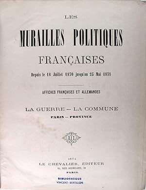 Les murailles politiques Françaises, depuis le 18 Juillet jusqu'au 25 Mai 1871 - Affiches Françai...
