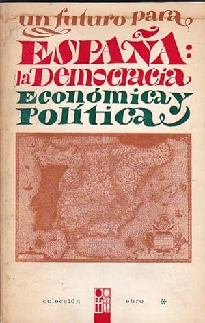 Imagen del vendedor de Un futuro para Espaa: la democracia econmica y politica. a la venta por LIBRERA GULLIVER
