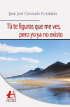 Seller image for T te figuras que me ves, pero yo ya no existo for sale by AG Library