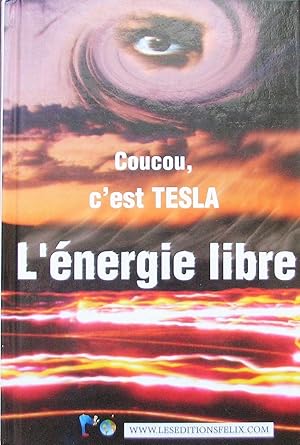 Image du vendeur pour L'nergie libre : Coucou, c'est Tesla mis en vente par Librairie La fort des Livres