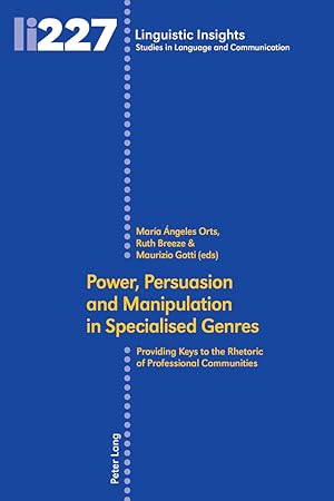 Imagen del vendedor de Power, Persuasion and Manipulation in Specialised Genres : Providing Keys to the Rhetoric of Professional Communities. Linguistic Insights ; 227 a la venta por Fundus-Online GbR Borkert Schwarz Zerfa