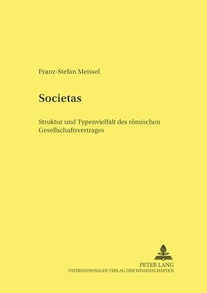 Seller image for Societas : Struktur und Typenvielfalt des rmischen Gesellschaftsvertrages. Wiener Studien zu Geschichte, Recht und Gesellschaft ; Bd. 3 for sale by Fundus-Online GbR Borkert Schwarz Zerfa