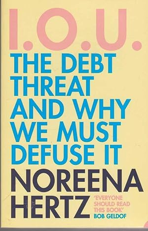 Seller image for I.O.U. The Debt Threat and Why We Must Defuse It for sale by Leura Books