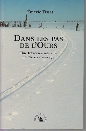 Seller image for Dans les pas de l'Ours, une traverse solitaire de l'Alaska sauvage for sale by CANO