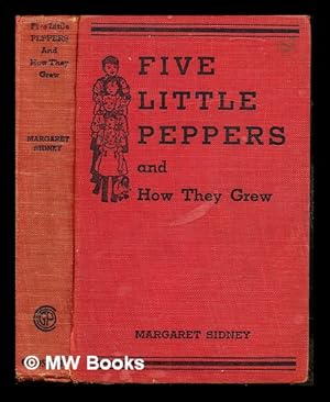 Seller image for Five little Peppers and how they grew / by Margaret Sidney for sale by MW Books Ltd.