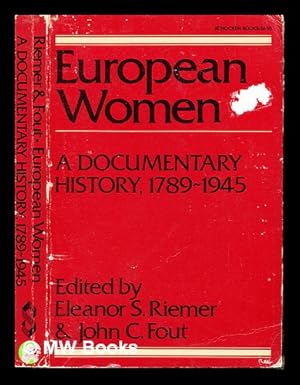 Seller image for European women : a documentary history, (1789-1945) / edited by Eleanor S. Riemer and John C. Fout for sale by MW Books Ltd.