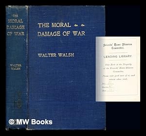 Image du vendeur pour The moral damage of war / by Walter Walsh mis en vente par MW Books Ltd.