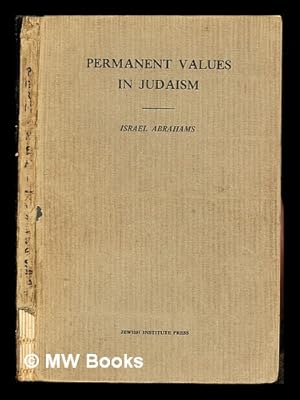 Seller image for Permanent values in Judaism : four lectures by Israel Abrahams delivered at the Jewish Institute of Religion, 1923 for sale by MW Books Ltd.