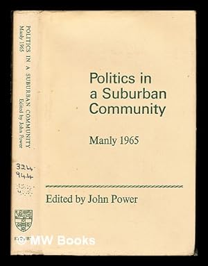 Immagine del venditore per Politics in a suburban community : the N.S.W. State election in Manly, 1965 / edited by John Power venduto da MW Books Ltd.
