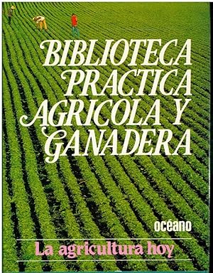 Imagen del vendedor de ENCICLOPEDIA PRCTICA AGRCOLA Y GANADERA. Vol. 1. LA AGRICULTURA HOY. Historia de la actividad agraria. Grandes reas de produccin. Industria y estrategia alimentarias. Gentica y herencia. a la venta por angeles sancha libros