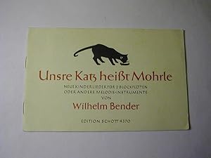 Seller image for Unsre Katz heit Mohrle - Neue Kinderlieder fr 2 Blockflten oder andere Melodie-Instrumente von Wilhelm Bender - Edition Schott 4370 for sale by Antiquariat Fuchseck