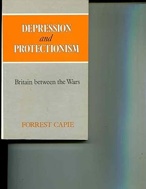 Seller image for Depression and Protectionism: Britain Between the Wars for sale by Orca Knowledge Systems, Inc.